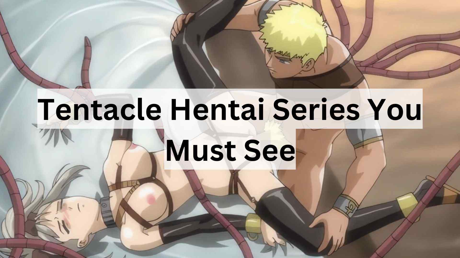 Tentacle Hentai Series You Must See